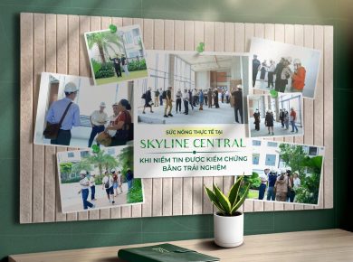 SỨC NÓNG THỰC TẾ TẠI SKYLINE CENTRAL: KHI NIỀM TIN ĐƯỢC KIỂM CHỨNG BẰNG TRẢI NGHIỆM