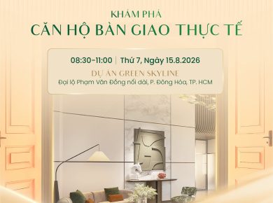 GREEN SKYLINE GỬI LỜI MỜI QUÝ KHÁCH TRẢI NGHIỆM CĂN HỘ THỰC TẾ