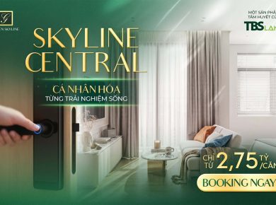 SKYLINE CENTRAL: CÁ NHÂN HÓA TỪNG TRẢI NGHIỆM SỐNG