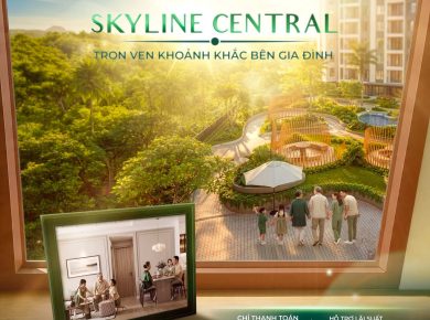 SKYLINE CENTRAL - NƠI TRỌN VẸN KHOẢNH KHẮC VÔ GIÁ BÊN GIA ĐÌNH